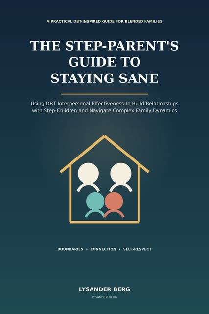 The Step-Parent's Guide to Staying Sane: DBT Skills for Blended Families, Boundaries, and Everyday Conflict – omslag til lydbogen af Lysander Berg