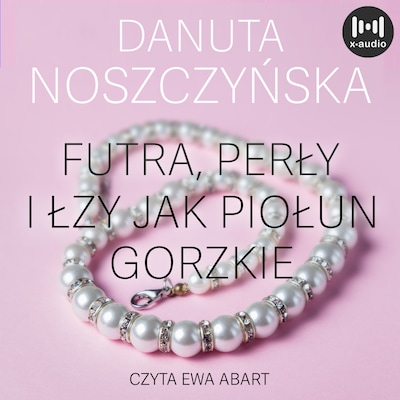 Futra, perły, i łzy jak piołun gorzkie – okładka audiobooka, autor Danuta Noszczyńska