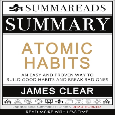 Summary of Atomic Habits: An Easy and Proven Way to Build Good Habits and Break Bad Ones by James Clear