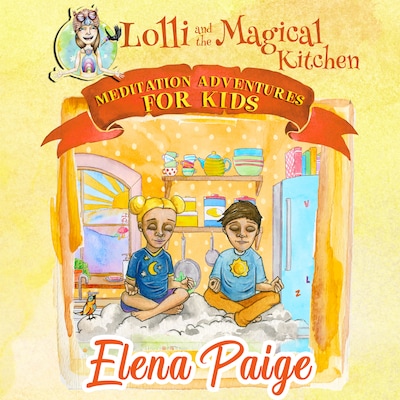 Lolli and the Magical Kitchen (Meditation Adventures for Kids - volume 6) – omslag til lydbogen af Elena Paige