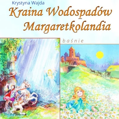 Kraina Wodospadów. Margaretkolandia.