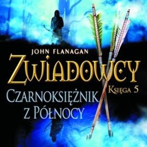 Czarnoksiężnik z Północy. Zwiadowcy. Tom 5 – okładka audiobooka, autor John Flanagan