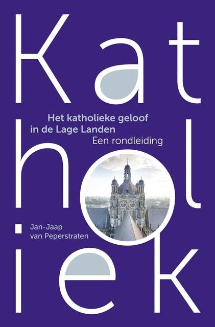 Katholiek: Het katholieke geloof in de Lage Landen, een rondleiding – omslag van het luisterboek van Jan-Jaap van Peperstraten