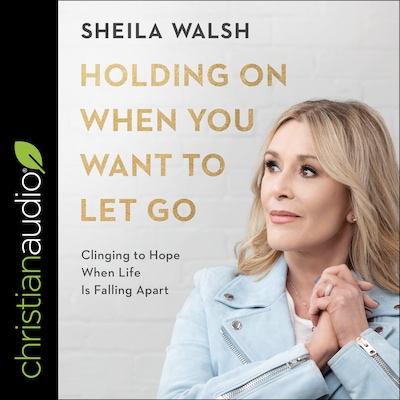 Holding On When You Want to Let Go – omslag til lydbogen af Sheila Walsh