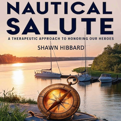 Nautical Salute : A Therapeutic Approach To Honoring Our Heroes – omslag til lydbogen af Shawn Hibbard