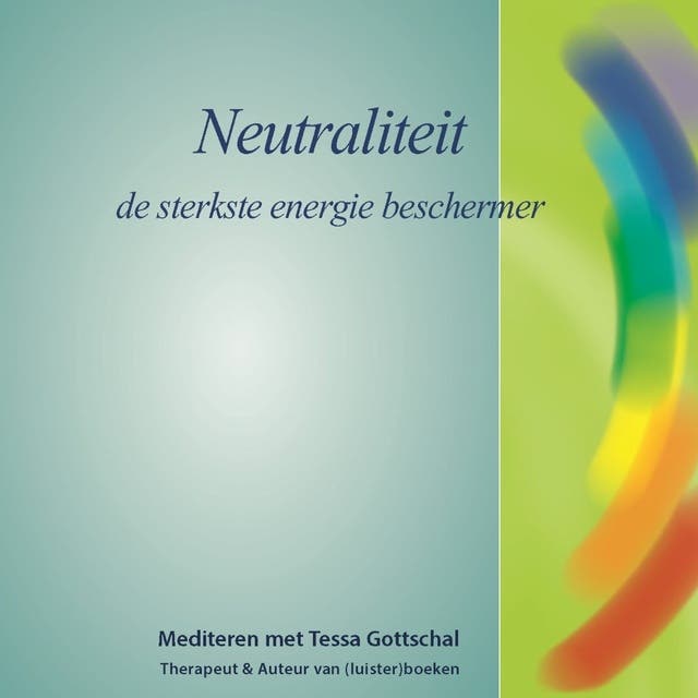 Neutraliteit: De sterkste energie beschermer - Mediteren met Tessa Gottschal – omslag van het luisterboek van Tessa Gottschal
