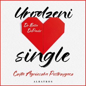 Urodzeni single. Siła, wolność i radość z życia w pojedynkę – okładka audiobooka, autor Dr. Bella DePaulo