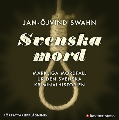 Svenska mord : märkliga mordfall ur den svenska kriminalhistorien