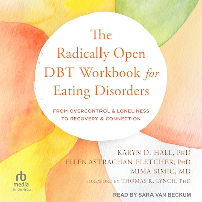 The Radically Open DBT Workbook for Eating Disorders – omslag til lydbogen af Karyn D. Hall, PhD, Ellen Astrachan-Fletcher, PhD, Mima Simic, MD