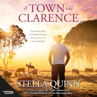 A Town Like Clarence: feel-good and funny romance where a runaway pilot meets a wannabe farmer - new from the bestselling author of THE VET FROM SNOWY RIVER and A SNOWY RIVER SUMMER – okładka audiobooka, autor Stella Quinn