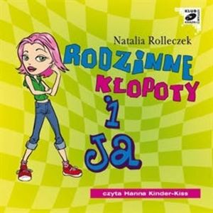 Rodzinne kłopoty i ja. Część 3 – okładka audiobooka, autor Natalia Rolleczek