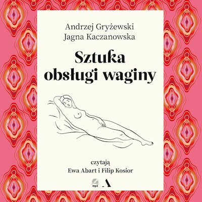 Sztuka obsługi waginy – okładka audiobooka, autor Jagna Kaczanowska, Andrzej Gryżewski