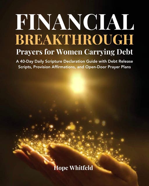 Financial Breakthrough Prayers for Women Carrying Debt: A 40-Day Daily Scripture Declaration Guide with Debt Release Scripts, Provision Affirmations, and Open-Door Prayer Plans – omslag til lydbogen af Hope Whitfeld
