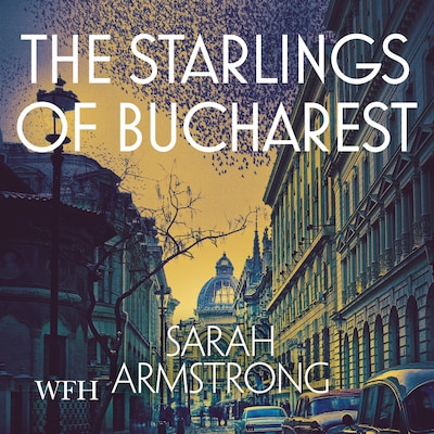 The Starlings of Bucharest – omslag til lydbogen af Sarah Armstrong