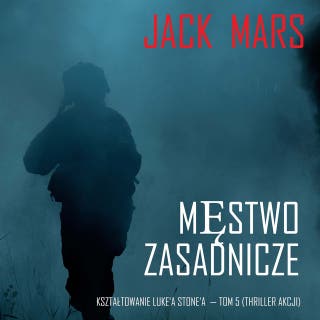 Męstwo zasadnicze: Kształtowanie Luke’a Stone’a — Tom 5 (Thriller akcji)