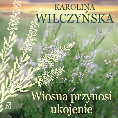 Wiosna przynosi ukojenie – okładka audiobooka, autor Karolina Wilczyńska