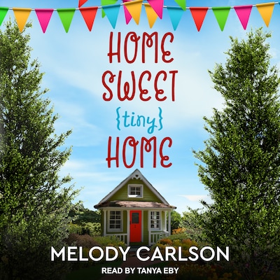 Home Sweet Tiny Home – omslag til lydbogen af Melody A. Carlson