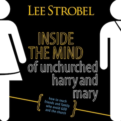 Inside the Mind of Unchurched Harry and Mary