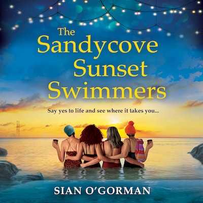 The Sandycove Sunset Swimmers - The BRAND NEW uplifting, feel-good Irish summer read from Sian O'Gorman for 2023 (Unabridged) – omslag til lydbogen af Siân O'Gorman