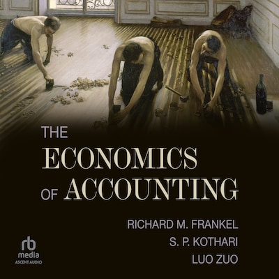 The Economics of Accounting – omslag til lydbogen af Richard Frankel, S.P. Kothari, Luo Zuo