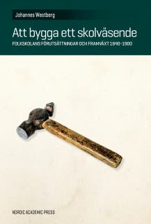 Att bygga ett skolväsende: Folkskolans förutsättningar och framväxt 1840–1900