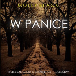 W panice (Thriller sensacyjny o Serenie Knox — Tom siódmy) – okładka audiobooka, autor Molly Black