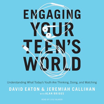 Engaging Your Teen's World – omslag til lydbogen af David Eaton, Jeremiah Callihan, Alan Briggs