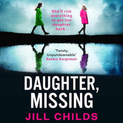Daughter, Missing - A BRAND-NEW, utterly chilling psychological thriller from bestseller Jill Childs for 2025 (Unabridged) – omslag til lydbogen af Jill Childs