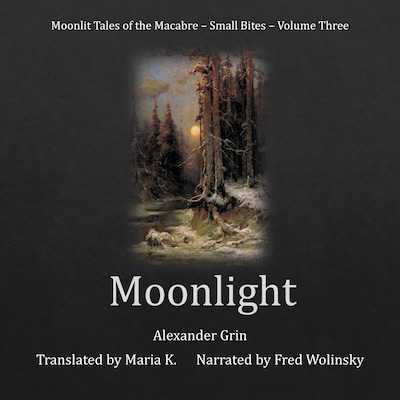 Moonlight (Moonlit Tales of the Macabre - Small Bites Book 3) – omslag til lydbogen af Alexander Grin