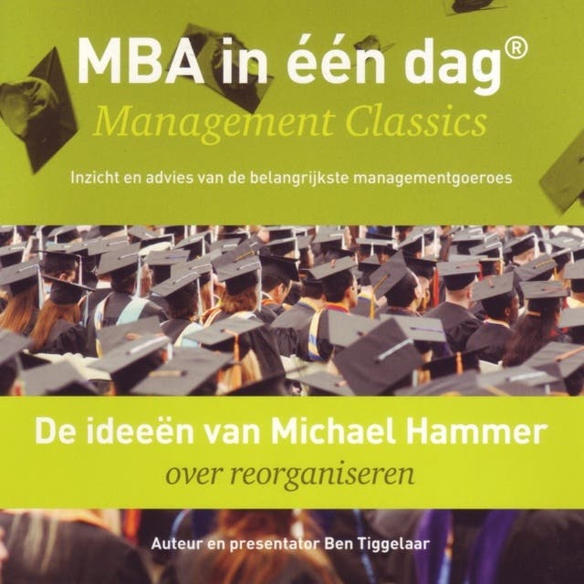 De ideeën van Michael Hammer over reorganiseren: MBA in één dag - Management Classics - Inzicht en advies van de belangrijkste managementgoeroes (seri