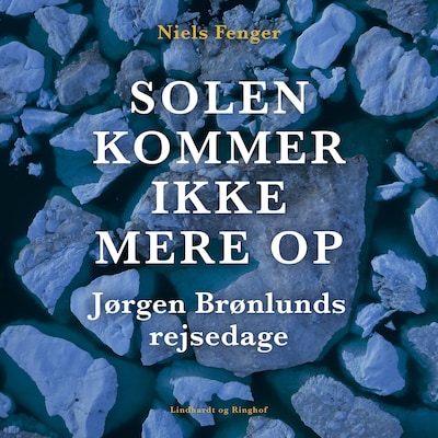 Solen kommer ikke mere op. Jørgen Brønlunds rejsedage – omslag til lydbogen af Niels Fenger