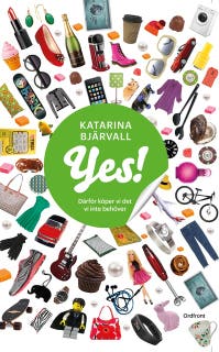 Yes! : Därför köper vi det vi inte behöver