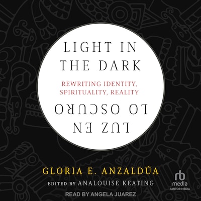 Light in the Dark/Luz en lo Oscuro – omslag til lydbogen af Gloria E. Anzaldúa
