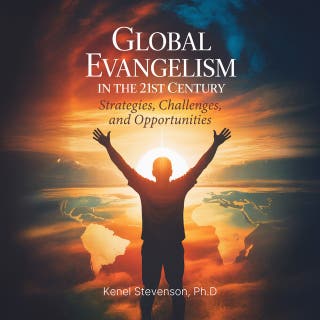 Global Evangelism in the 21st Century: Strategies, Challenges, and Opportunities
