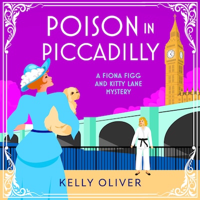 Poison in Piccadilly - A BRAND NEW instalment in Kelly Oliver's brilliantly funny historical cozy mystery series for 2024 (Unabridged)