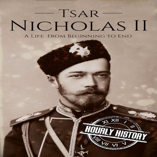 Tsar Nicholas II: A Life from Beginning to End – omslag til lydbogen af Hourly History
