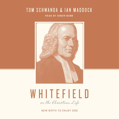 Whitefield on the Christian Life – omslag til lydbogen af Tom Schwanda, Ian Maddock