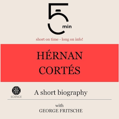 Hérnan Cortés: A short biography