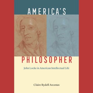 America’s Philosopher: John Locke in American Intellectual Life