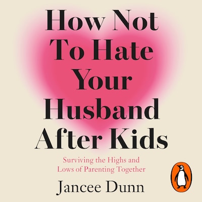 How Not to Hate Your Husband After Kids – omslag til lydbogen af Jancee Dunn