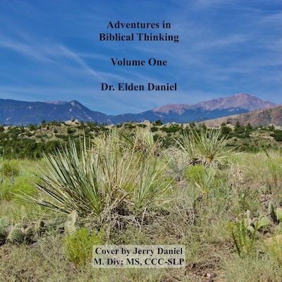 Adventures in Biblical Thinking Volume 1