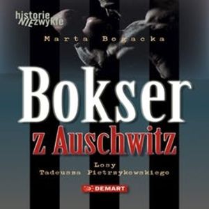 Bokser z Auschwitz. Losy Tadeusza Pietrzykowskiego – okładka audiobooka, autor Marta Bogacka