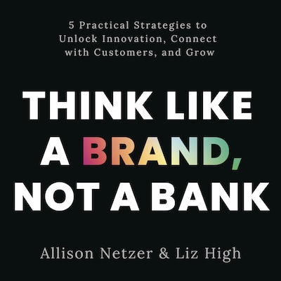 Think like a Brand, Not a Bank – omslag til lydbogen af Allison Netzer, Liz High