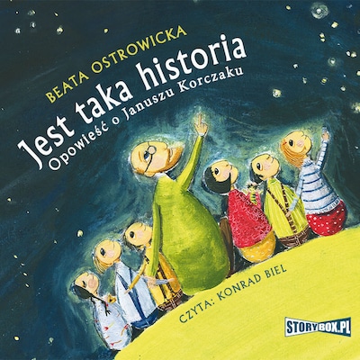 Jest taka historia. Opowieść o Januszu Korczaku – okładka audiobooka, autor Beata Ostrowicka