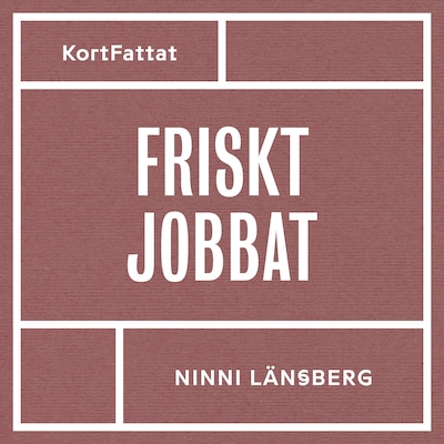 Friskt jobbat - Om stress, livsbalans och hållbara arbetsplatser