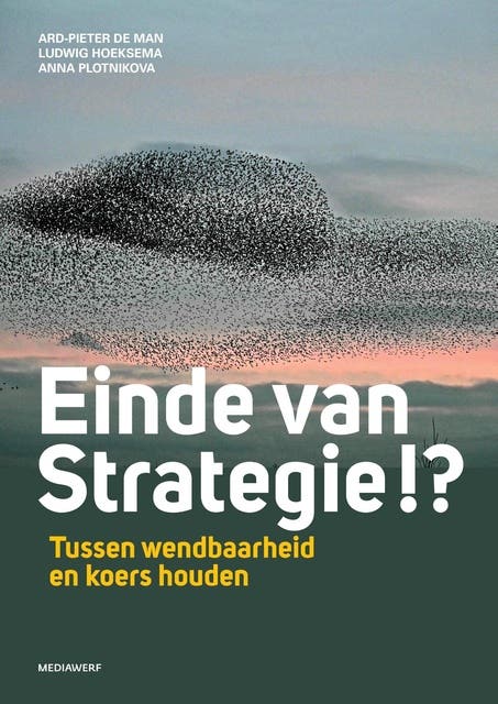Einde van strategie !?: Tussen wendbaarheid en koers houden