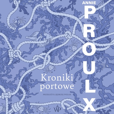 Kroniki portowe – okładka audiobooka, autor Annie Proulx