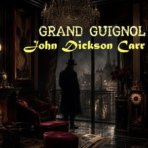 Grand Guignol – okładka audiobooka, autor John Dickson Carr