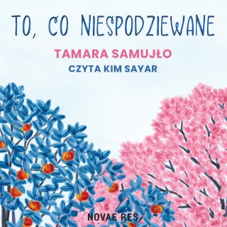 To, co niespodziewane – okładka audiobooka, autor Tamara Samujło