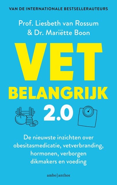 VET belangrijk 2.0: De nieuwste inzichten over obesitasmedicatie, vetverbranding, hormonen, verborgen dikmakers en voeding – omslag van het luisterboek van Liesbeth van Rossum,Mariëtte Boon